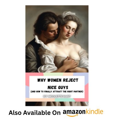 Why Women Reject Nice Guys (and How to Finally Attract the Right Partner)